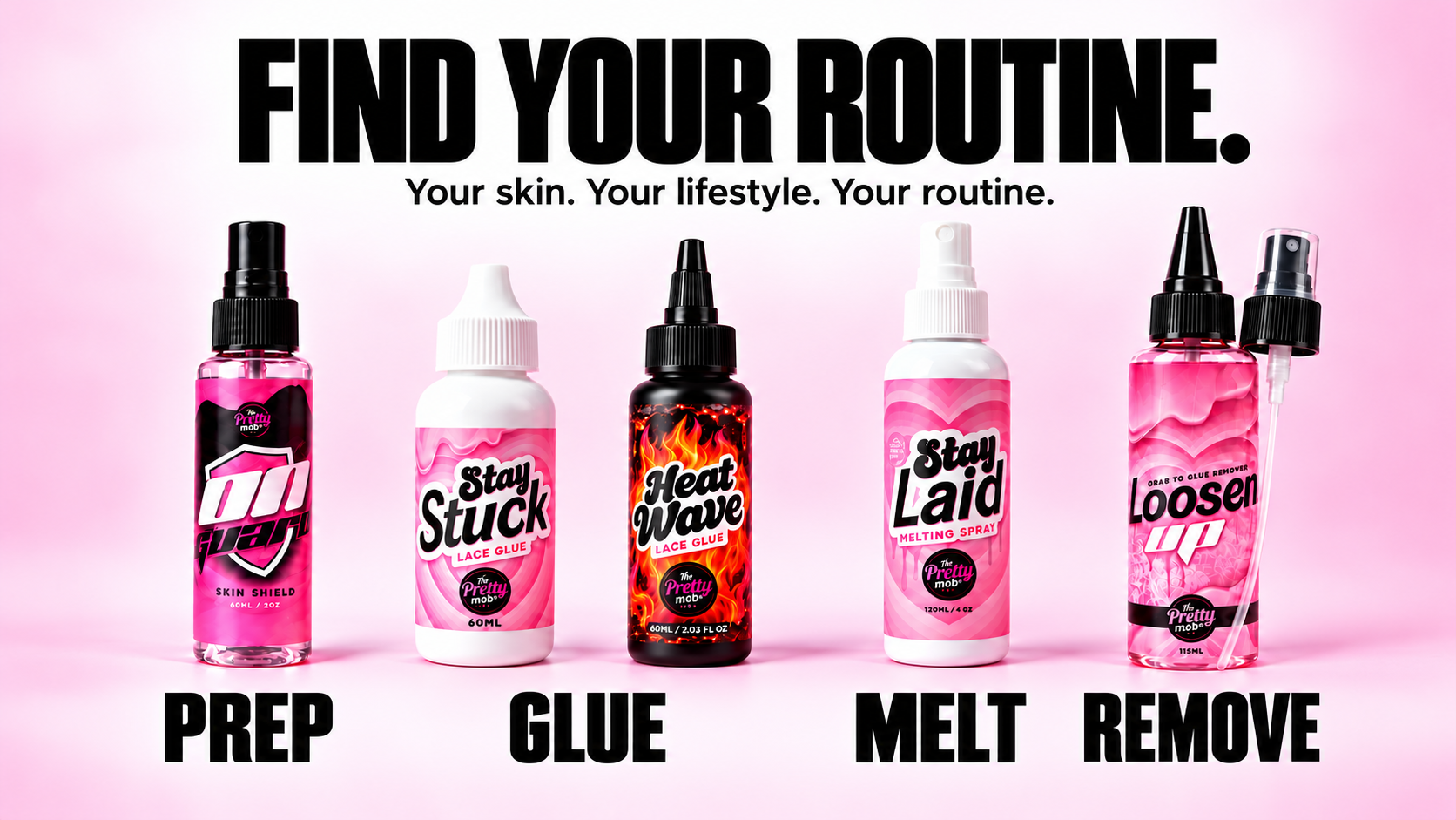 Find your lace routine. Your skin. Your lifestyle. Your routine. On Guard prep, Stay Stuck or Heat Wave glue, Stay Laid melt and Loosen Up remove.